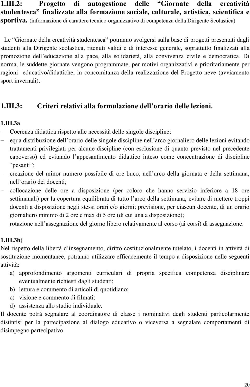 alla Dirigente scolastica, ritenuti validi e di interesse generale, soprattutto finalizzati alla promozione dell educazione alla pace, alla solidarietà, alla convivenza civile e democratica.