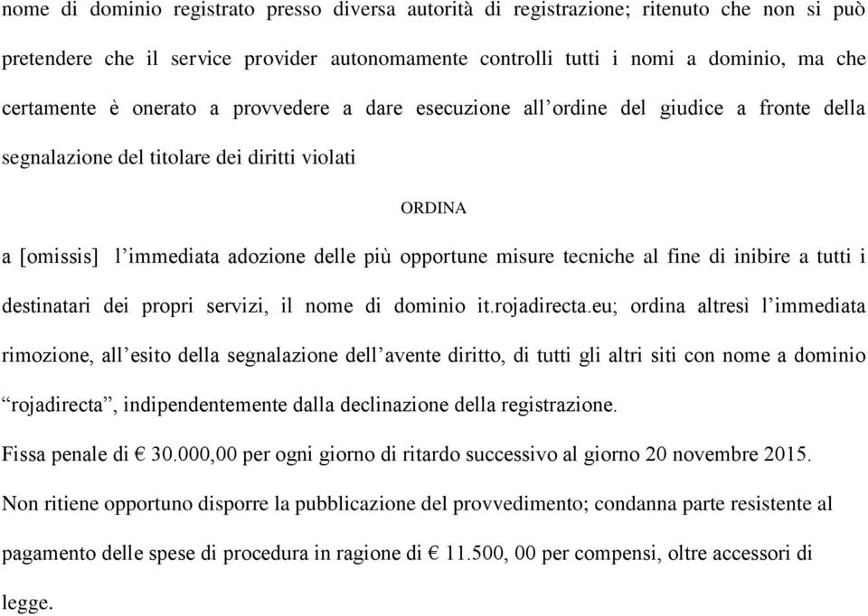 al fine di inibire a tutti i destinatari dei propri servizi, il nome di dominio it.rojadirecta.