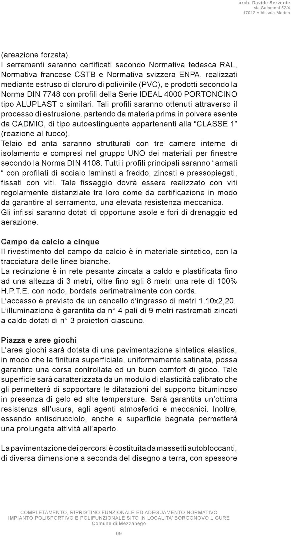 Norma DIN 7748 con profili della Serie IDEAL 4000 PORTONCINO tipo ALUPLAST o similari.