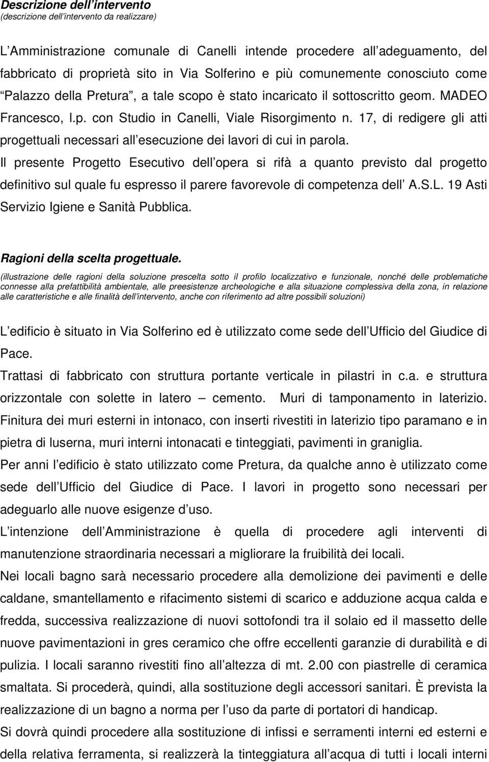 17, di redigere gli atti progettuali necessari all esecuzione dei lavori di cui in parola.