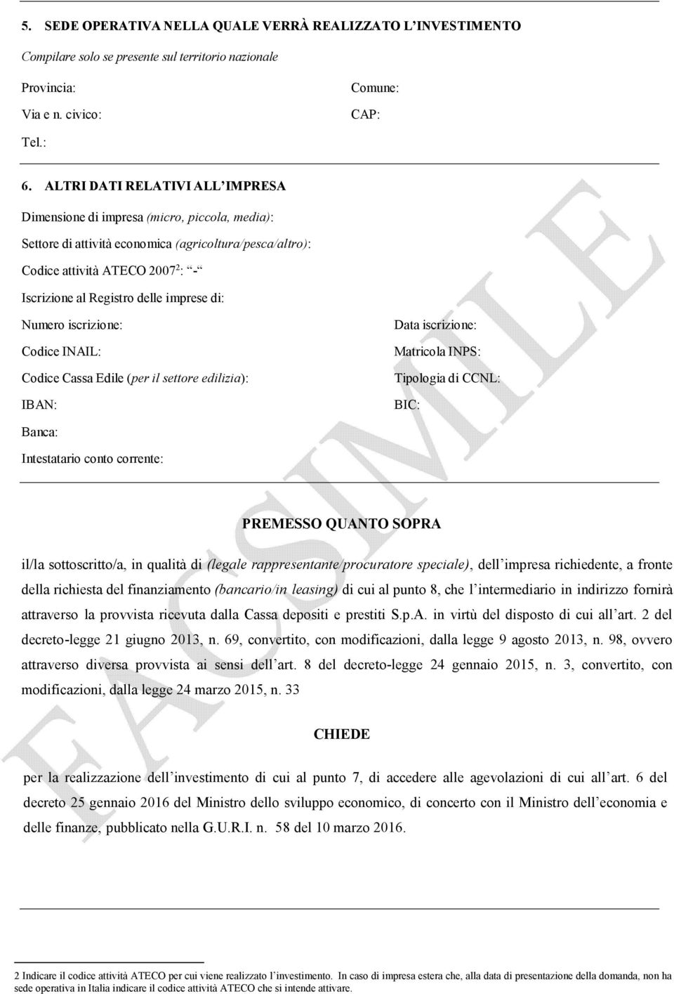 imprese di: Numero iscrizione: Codice INAIL: Codice Cassa Edile (per il settore edilizia): IBAN: Data iscrizione: Matricola INPS: Tipologia di CCNL: BIC: Banca: Intestatario conto corrente: PREMESSO