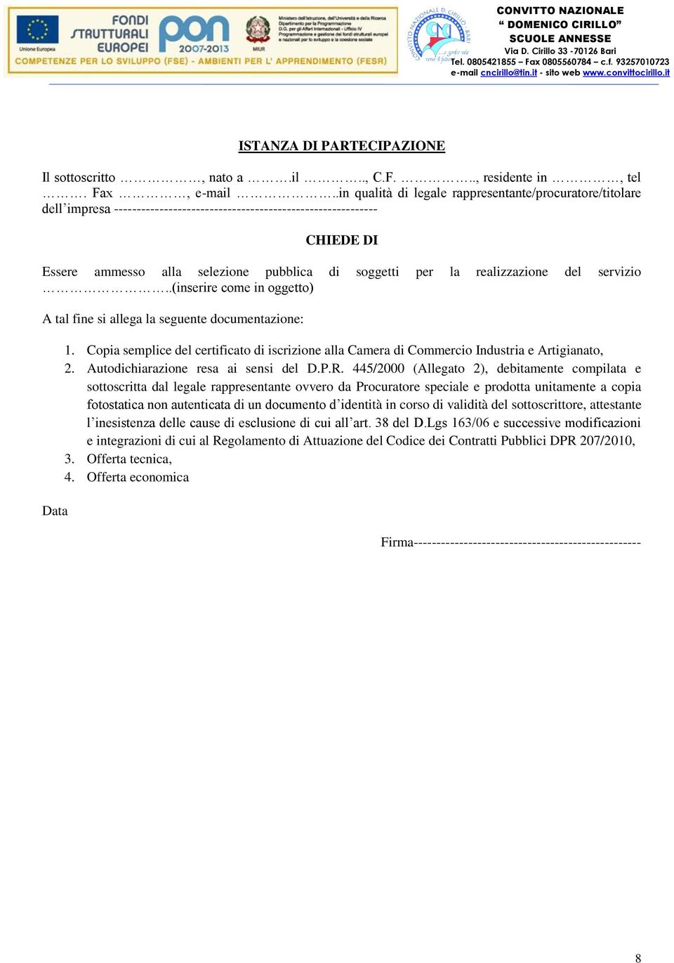 realizzazione del servizio..(inserire come in oggetto) A tal fine si allega la seguente documentazione: Data 1.