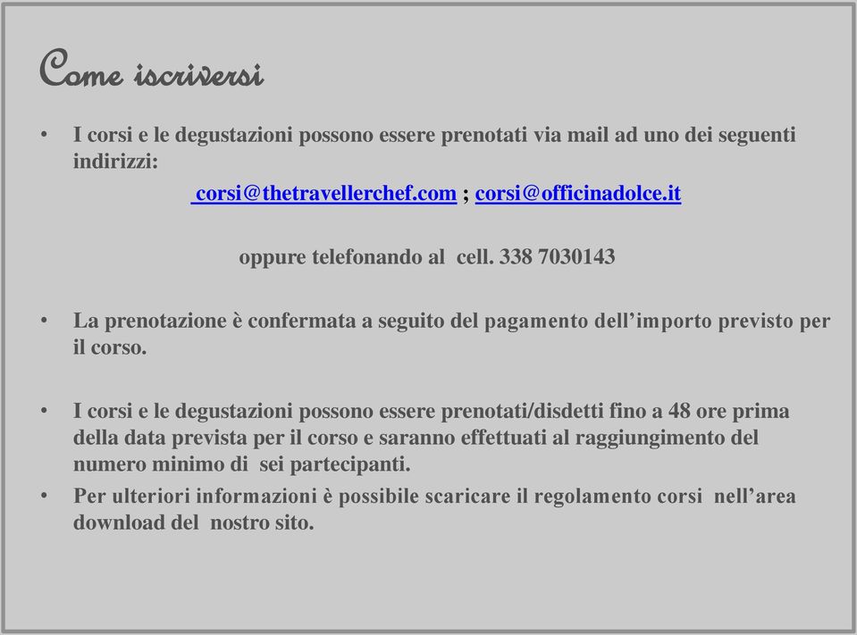 338 7030143 La prenotazione è confermata a seguito del pagamento dell importo previsto per il corso.