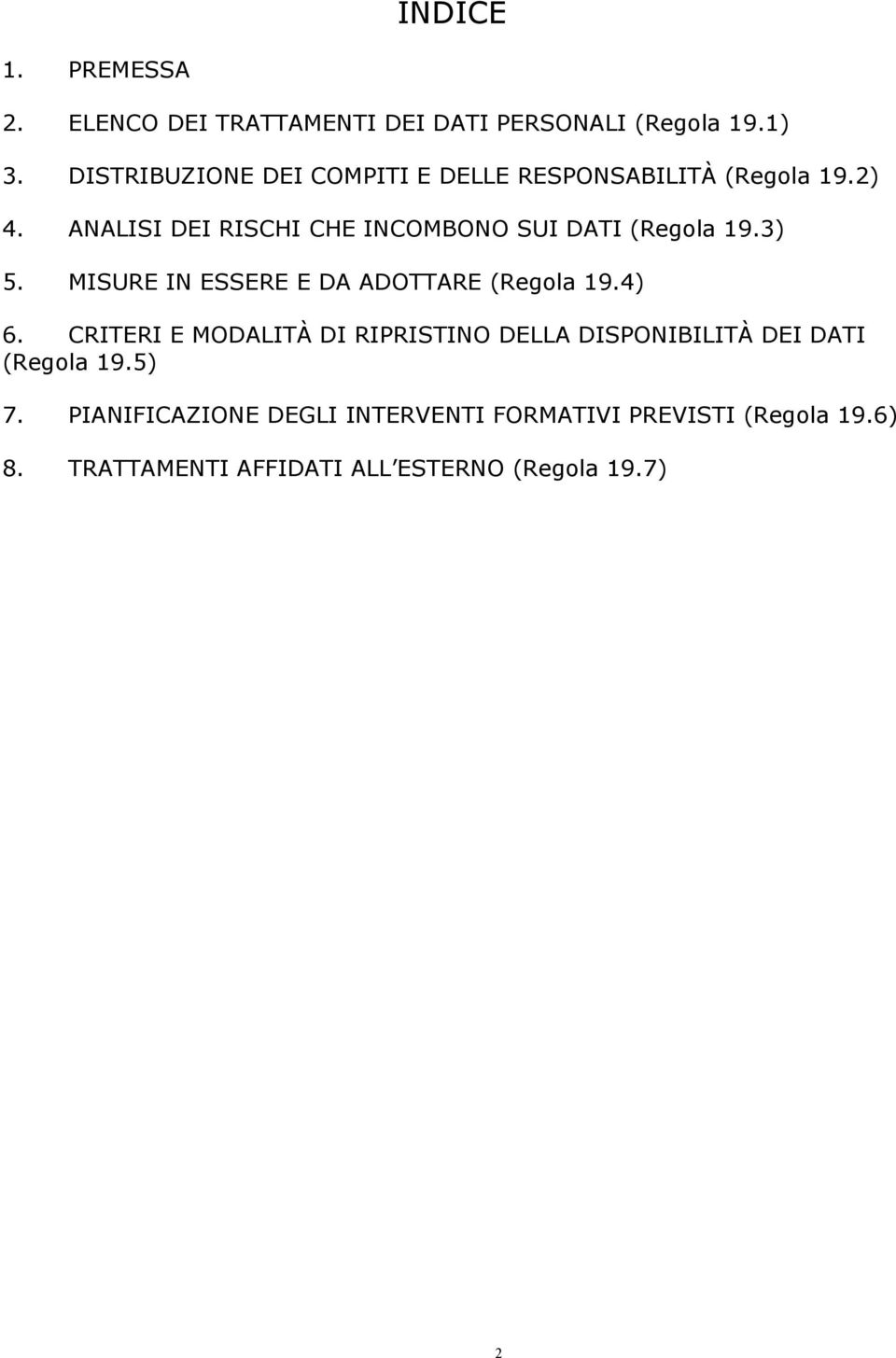 ANALI DEI RISCHI CHE INCOMBONO SUI DATI (Regola 19.3) 5. MISURE IN ESSERE E DA ADOTTARE (Regola 19.4) 6.