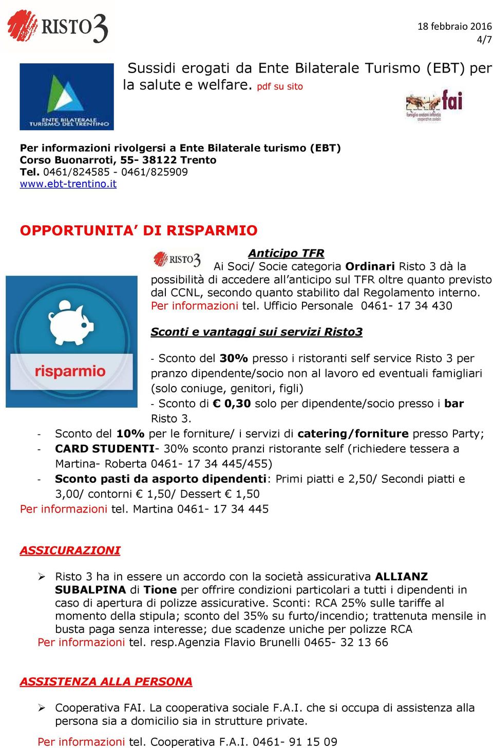 it OPPORTUNITA DI RISPARMIO Anticipo TFR Ai Soci/ Socie categoria Ordinari Risto 3 dà la possibilità di accedere all anticipo sul TFR oltre quanto previsto dal CCNL, secondo quanto stabilito dal