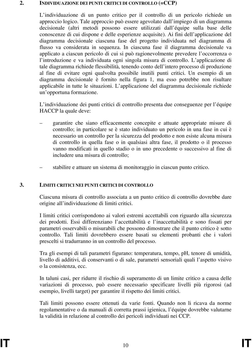 acquisite). Ai fini dell applicazione del diagramma decisionale ciascuna fase del progetto individuata nel diagramma di flusso va considerata in sequenza.