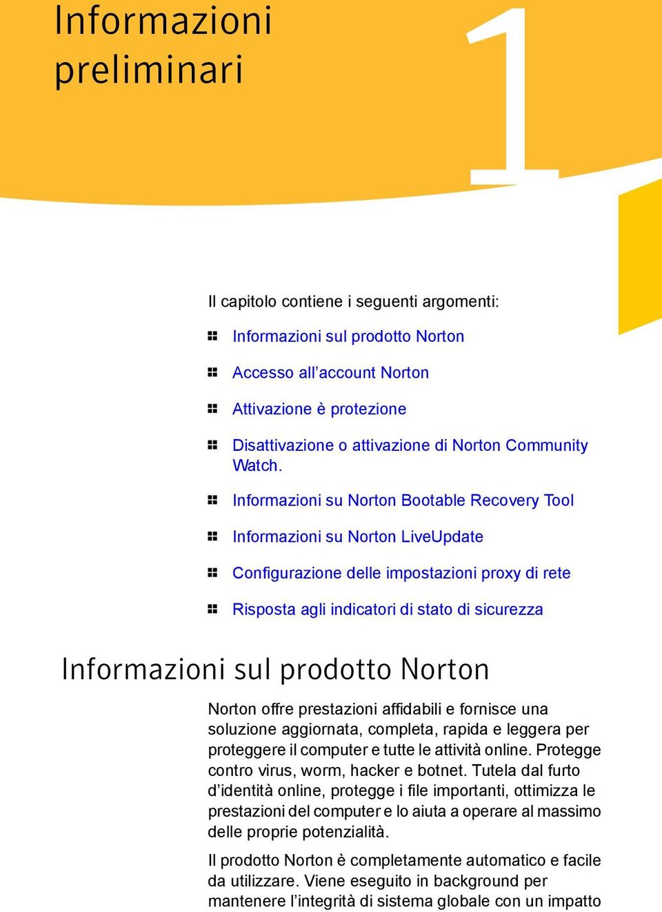 1 Informazioni su Norton Bootable Recovery Tool 1 Informazioni su Norton LiveUpdate 1 Configurazione delle impostazioni proxy di rete 1 Risposta agli indicatori di stato di sicurezza Informazioni sul