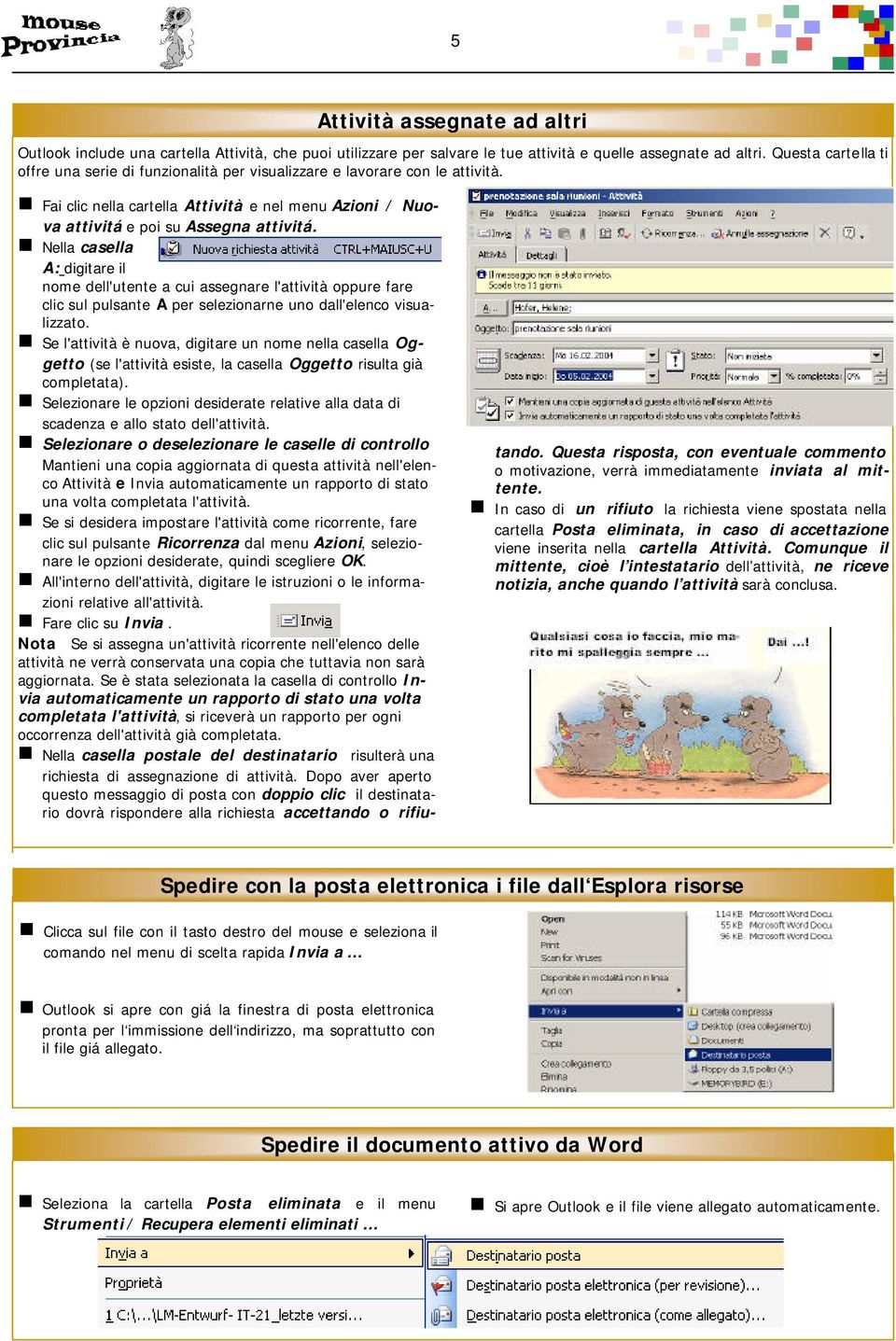 Nella casella A: digitare il nome dell'utente a cui assegnare l'attività oppure fare clic sul pulsante A per selezionarne uno dall'elenco visualizzato.