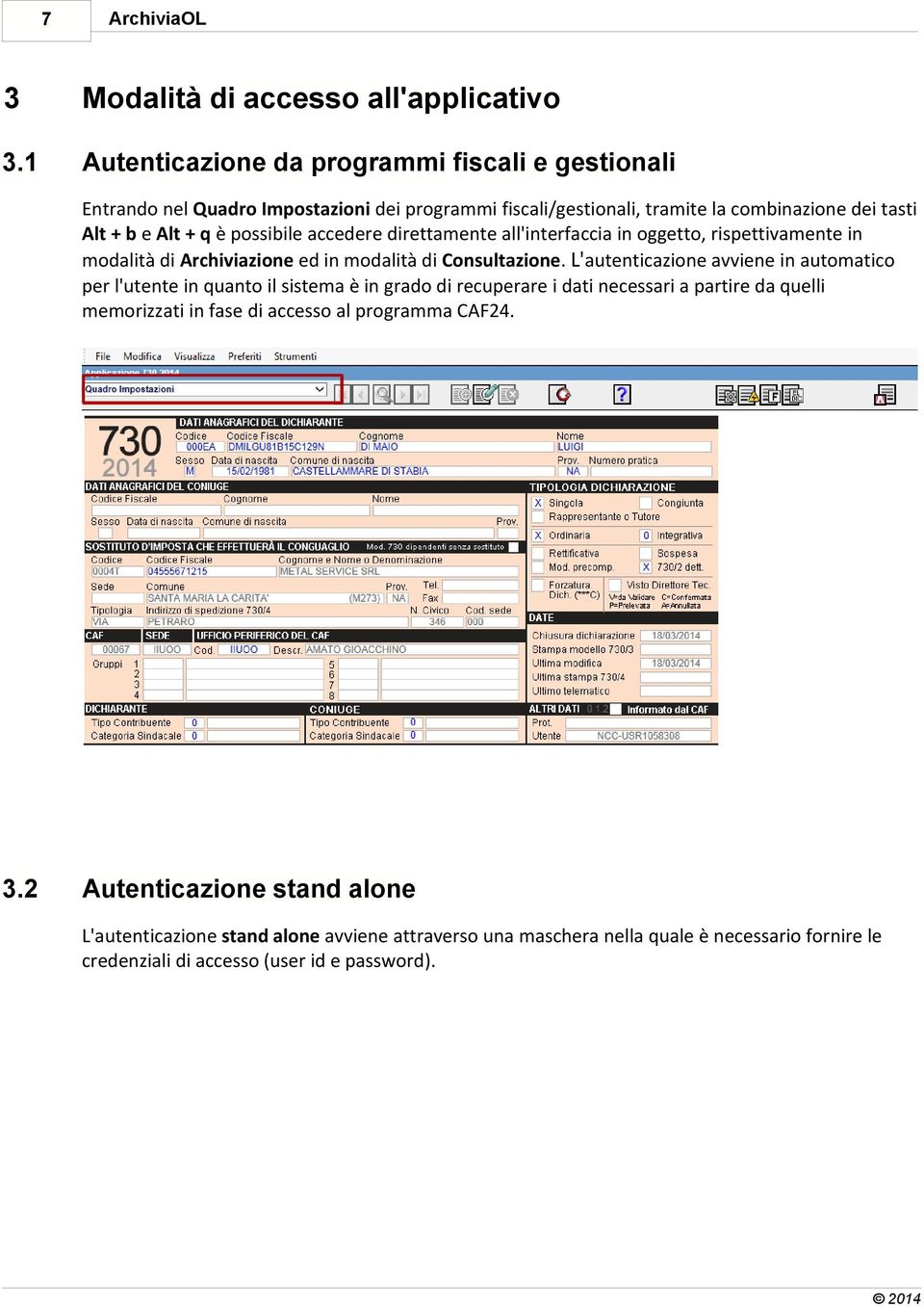 possibile accedere direttamente all'interfaccia in oggetto, rispettivamente in modalità di Archiviazione ed in modalità di Consultazione.