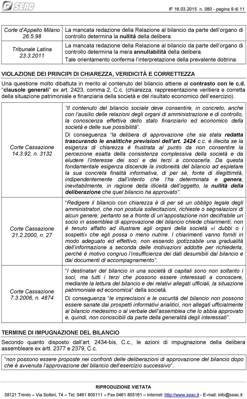 Tale orientamento conferma l interpretazione della prevalente dottrina.