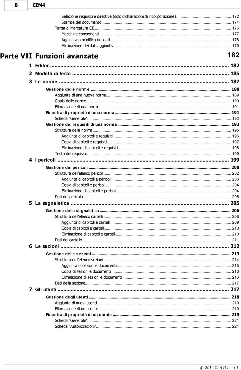 .. di una nuova norma 189 Copia delle... norme 190 Eliminazione... di una norma 191 Finestra... di proprietà di una norm a 191 Scheda "Generale"... 192 Gestione.