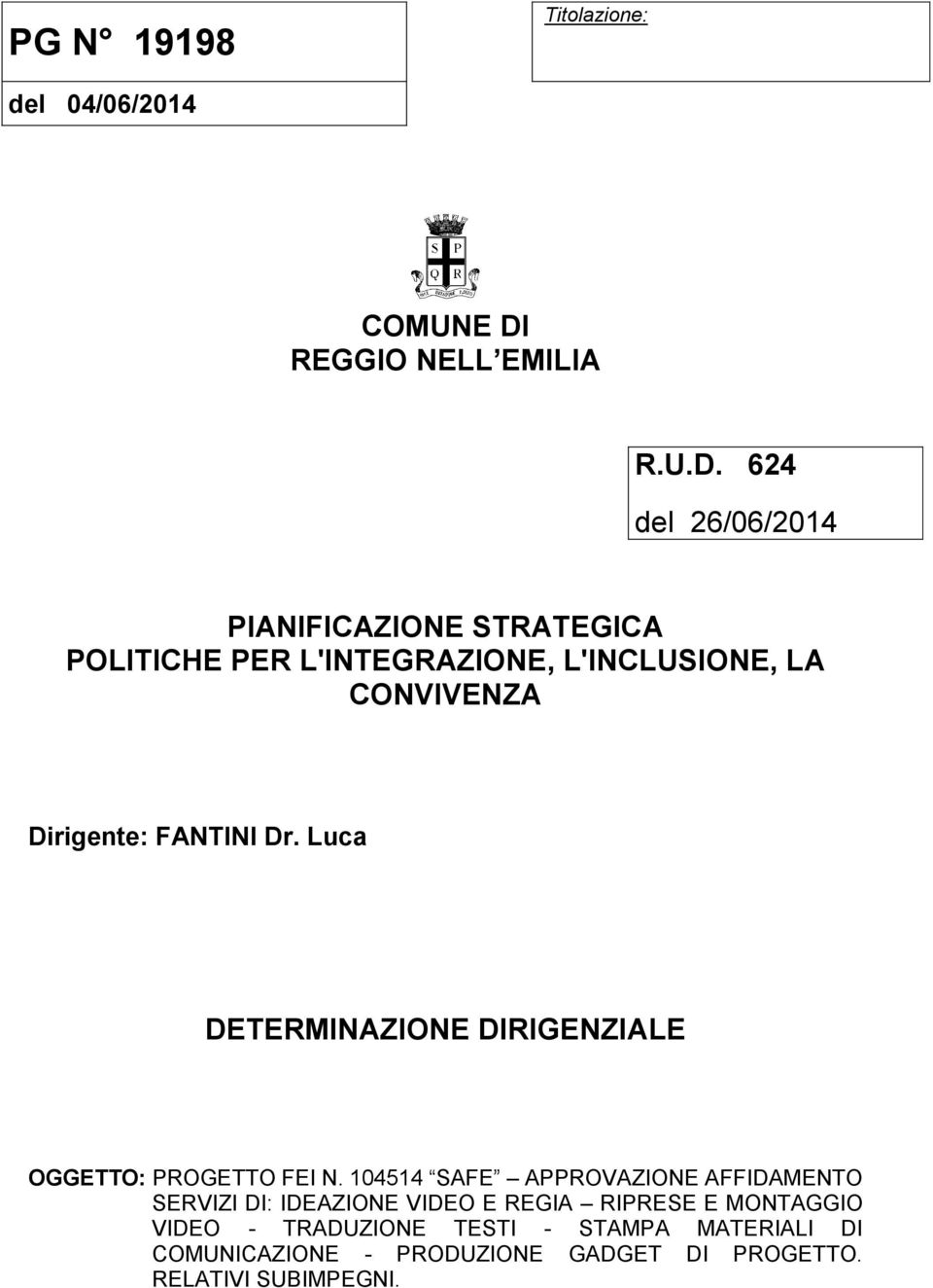 624 del 26/06/2014 PIANIFICAZIONE STRATEGICA POLITICHE PER L'INTEGRAZIONE, L'INCLUSIONE, LA CONVIVENZA Dirigente: