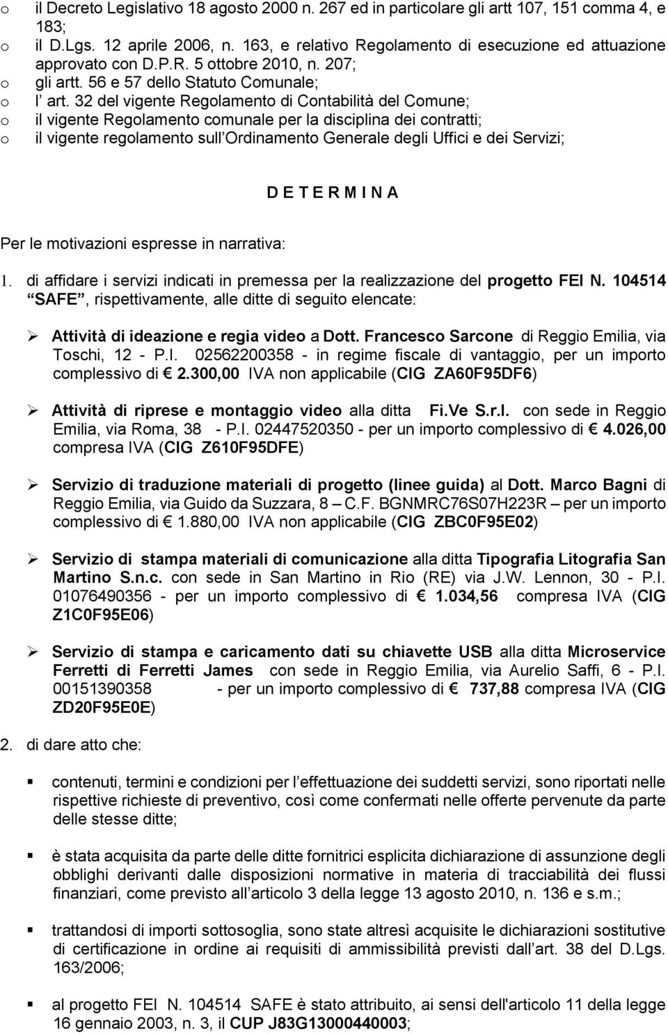 32 del vigente Reglament di Cntabilità del Cmune; il vigente Reglament cmunale per la disciplina dei cntratti; il vigente reglament sull Ordinament Generale degli Uffici e dei Servizi; D E T E R M I