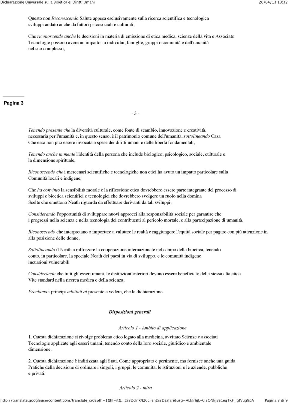 presente che la diversità culturale, come fonte di scambio, innovazione e creatività, necessaria per l'umanità e, in questo senso, è il patrimonio comune dell'umanità, sottolineando Casa Che essa non