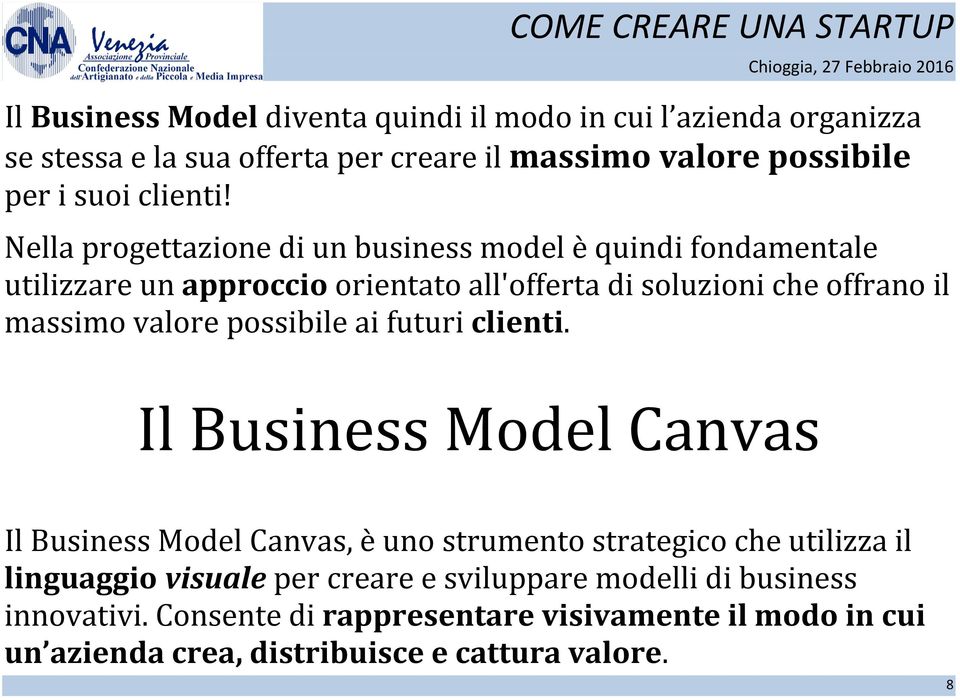 Nella progettazione di un business model è quindi fondamentale utilizzare un approccio orientato all'offerta di soluzioni che offrano il massimo valore