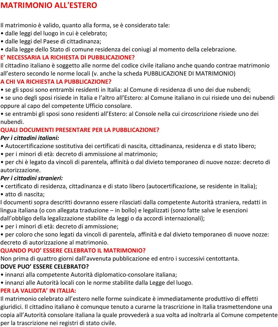 Il cittadino italiano è soggetto alle norme del codice civile italiano anche quando contrae matrimonio all estero secondo le norme locali (v.