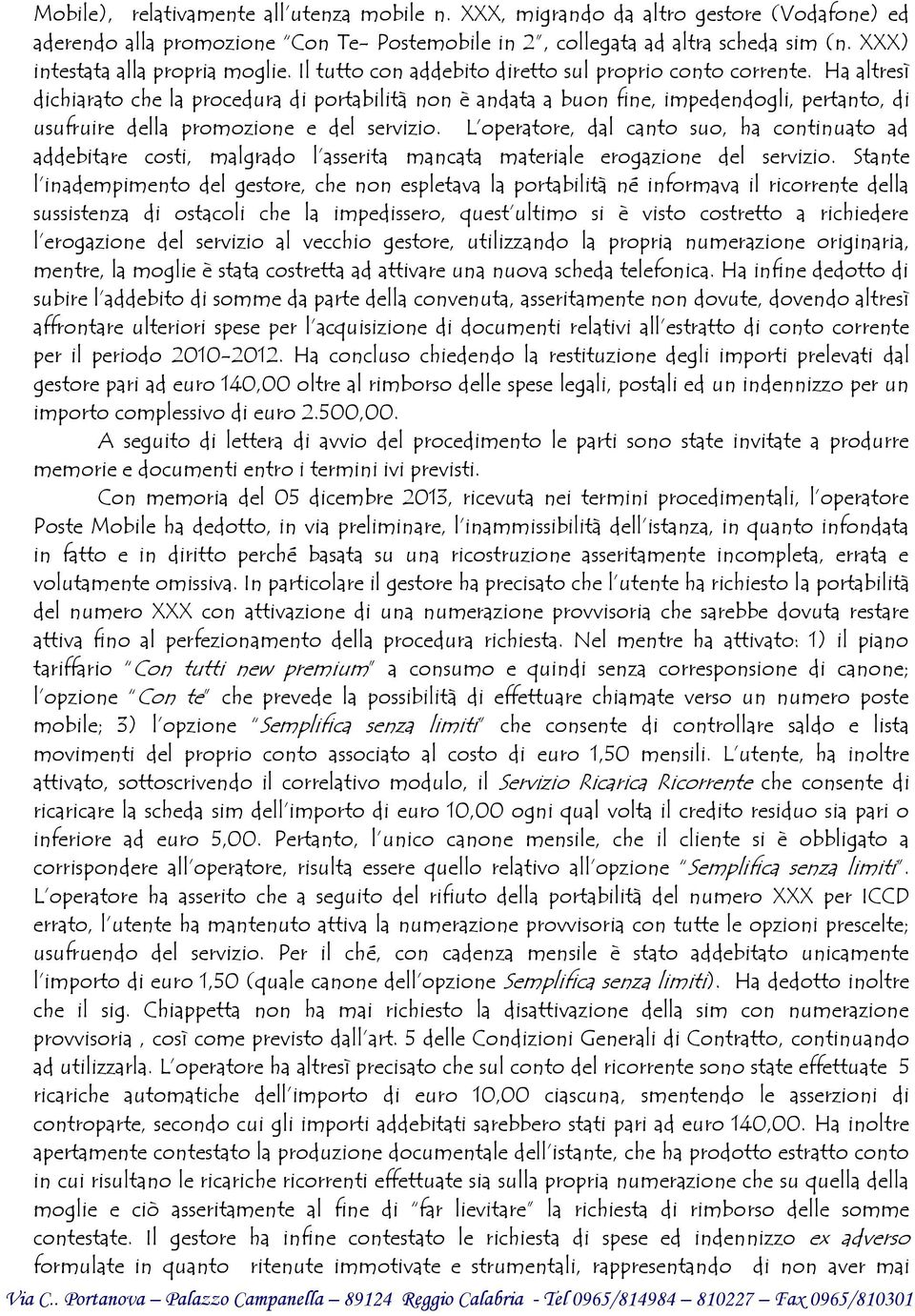 Ha altresì dichiarato che la procedura di portabilità non è andata a buon fine, impedendogli, pertanto, di usufruire della promozione e del servizio.