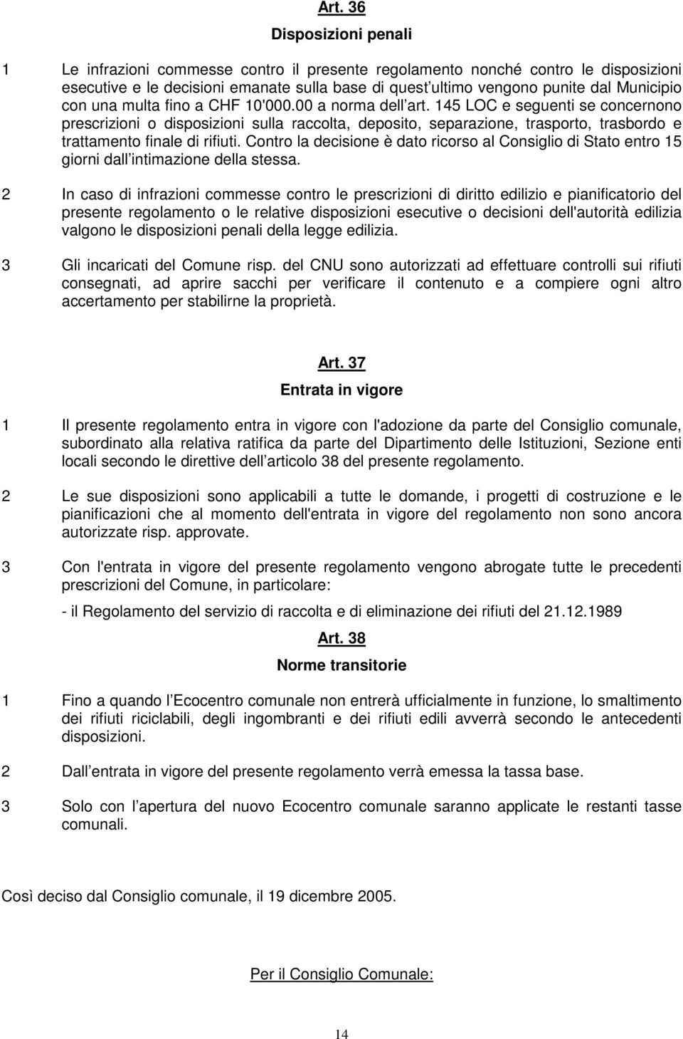 145 LOC e seguenti se concernono prescrizioni o disposizioni sulla raccolta, deposito, separazione, trasporto, trasbordo e trattamento finale di rifiuti.