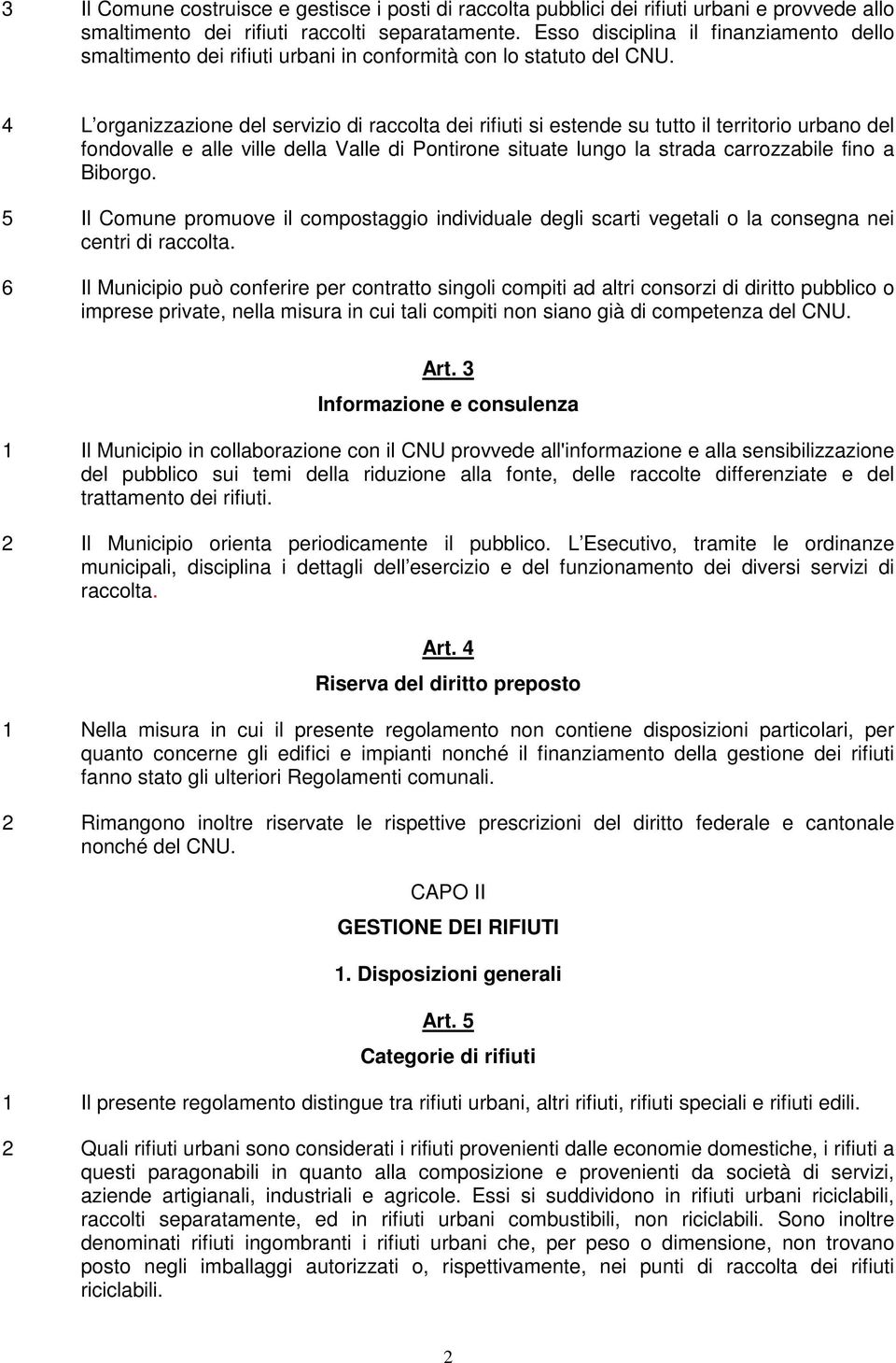 4 L organizzazione del servizio di raccolta dei rifiuti si estende su tutto il territorio urbano del fondovalle e alle ville della Valle di Pontirone situate lungo la strada carrozzabile fino a