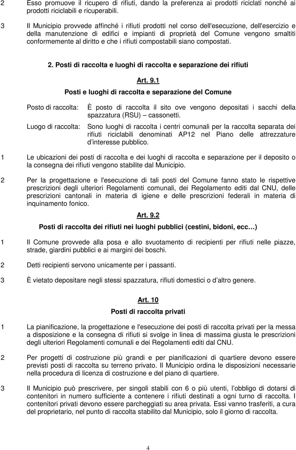 diritto e che i rifiuti compostabili siano compostati. 2. Posti di raccolta e luoghi di raccolta e separazione dei rifiuti Posto di raccolta: Art. 9.