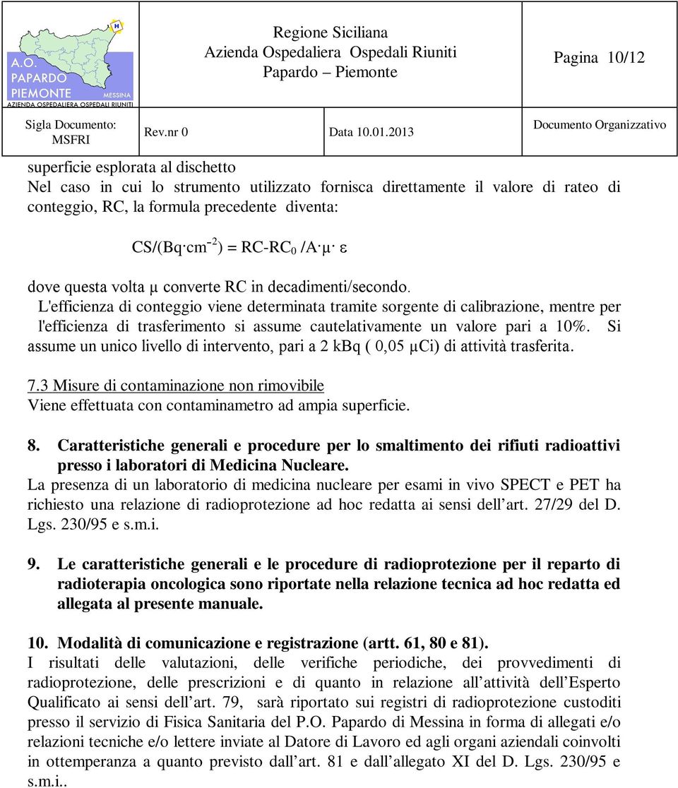 L'efficienza di conteggio viene determinata tramite sorgente di calibrazione, mentre per l'efficienza di trasferimento si assume cautelativamente un valore pari a 10%.