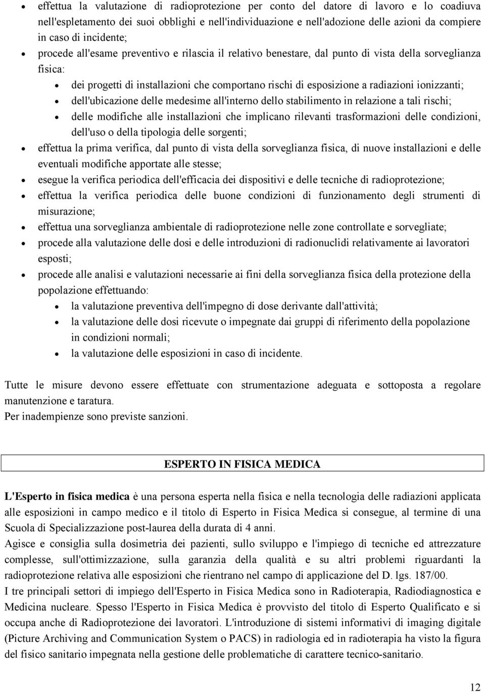 ionizzanti; dell'ubicazione delle medesime all'interno dello stabilimento in relazione a tali rischi; delle modifiche alle installazioni che implicano rilevanti trasformazioni delle condizioni,