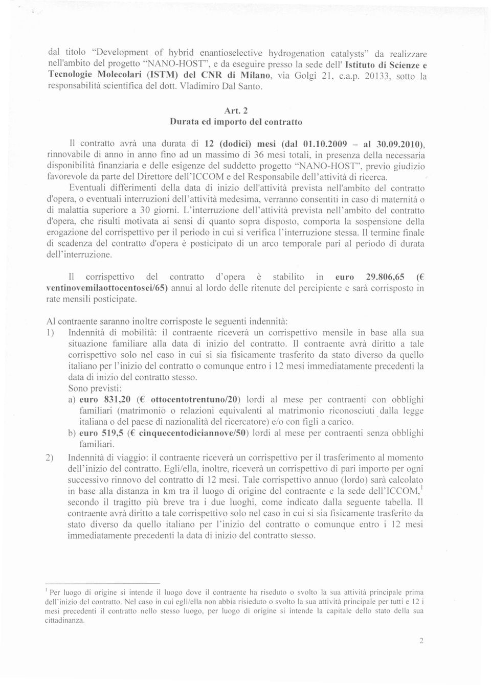 2 Durata ed importo del contratto Il contratto avrà una durata di 12 (dodici) mesi (dal 01.10.2009 