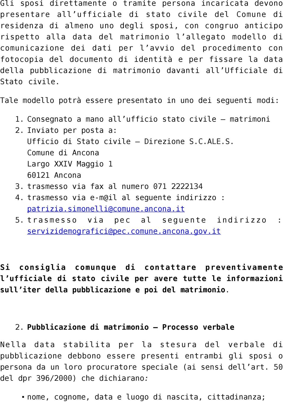 Ufficiale di Stato civile. Tale modello potrà essere presentato in uno dei seguenti modi: 1. 2. 3. 4. 5.