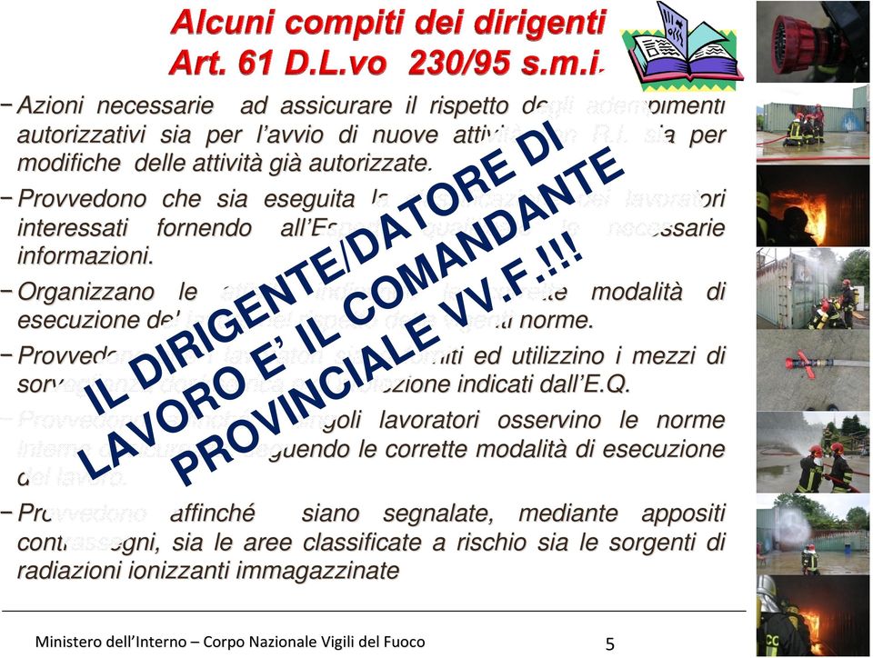 Organizzano le attività indicando le corrette modalità esecuzione del lavoro nel rispetto delle vigenti norme.