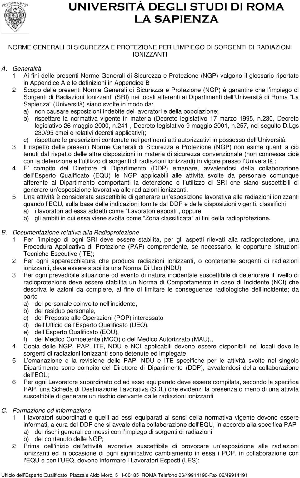 di Sicurezza e Protezione (NGP) è garantire che l impiego di Sorgenti di Radiazioni Ionizzanti (SRI) nei locali afferenti ai Dipartimenti dell Università di Roma La Sapienza (Università) siano svolte