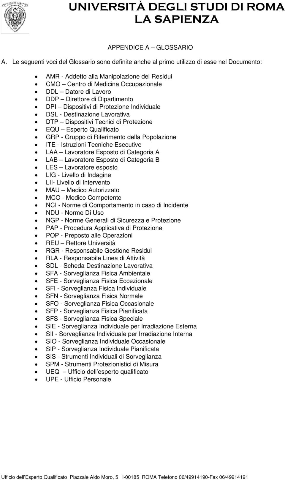 Direttore di Dipartimento DPI Dispositivi di Protezione Individuale DSL - Destinazione Lavorativa DTP Dispositivi Tecnici di Protezione EQU Esperto Qualificato GRP - Gruppo di Riferimento della