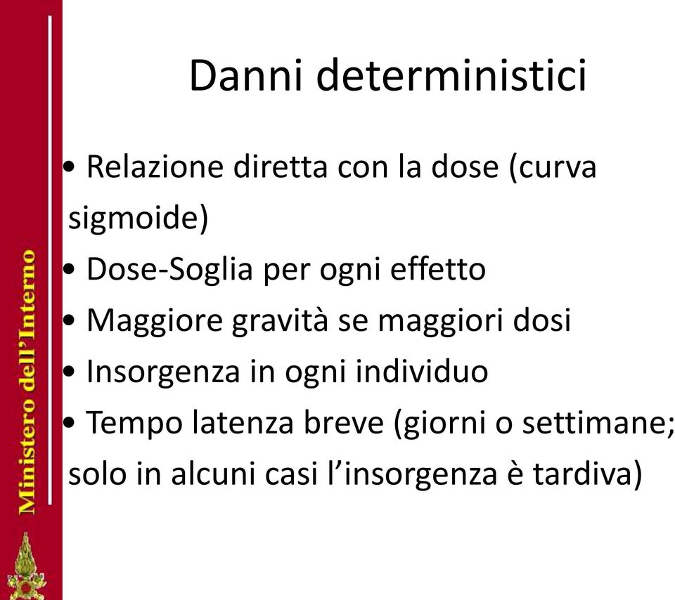 maggiori dosi Insorgenza in ogni individuo Tempo latenza