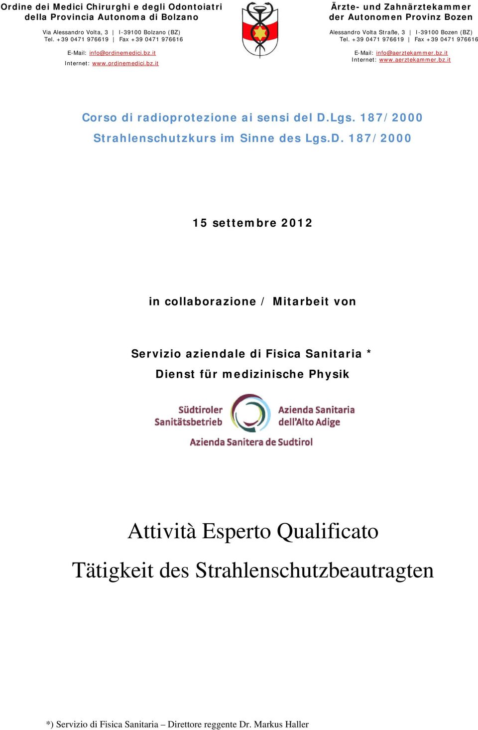 +39 0471 976619 Fax +39 0471 976616 E-Mail: info@aerztekammer.bz.it Internet: www.aerztekammer.bz.it Corso di radioprotezione ai sensi del D.