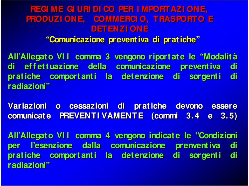 di radiazioni Variazioni o cessazioni di pratiche devono essere comunicate PREVENTIVAMENTE (commi 3.4 e 3.