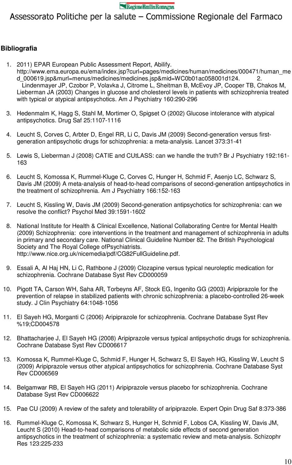 Lindenmayer JP, Czobor P, Volavka J, Citrome L, Sheitman B, McEvoy JP, Cooper TB, Chakos M, Lieberman JA (2003) Changes in glucose and cholesterol levels in patients with schizophrenia treated with