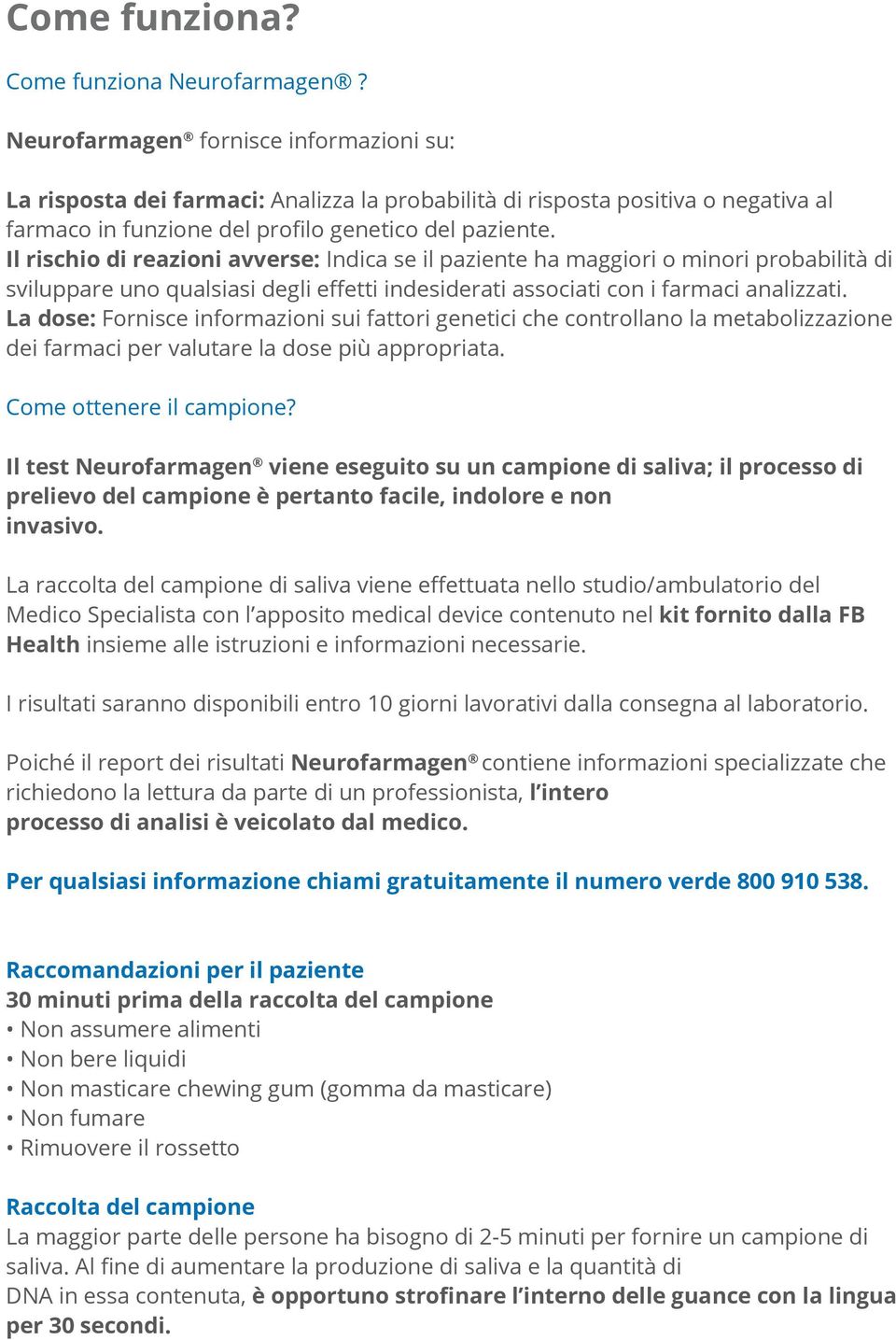 Il rischio di reazioni avverse: Indica se il paziente ha maggiori o minori probabilità di sviluppare uno qualsiasi degli effetti indesiderati associati con i farmaci analizzati.