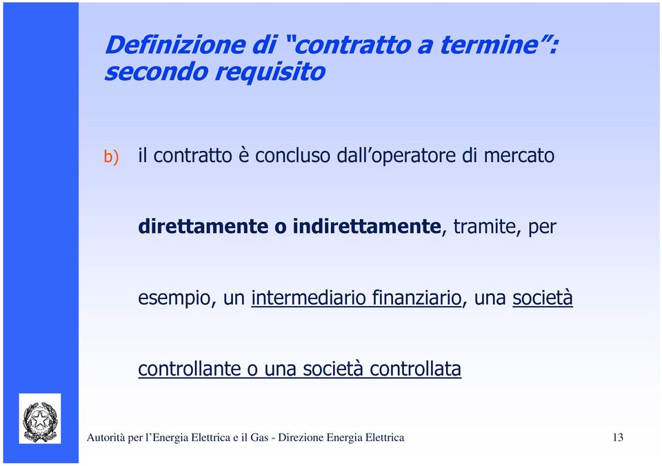 esempio, un intermediario finanziario, una società controllante o una società