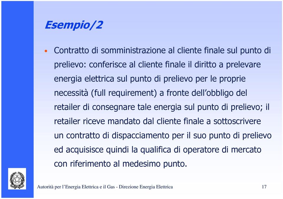 di prelievo; il retailer riceve mandato dal cliente finale a sottoscrivere un contratto di dispacciamento per il suo punto di prelievo ed