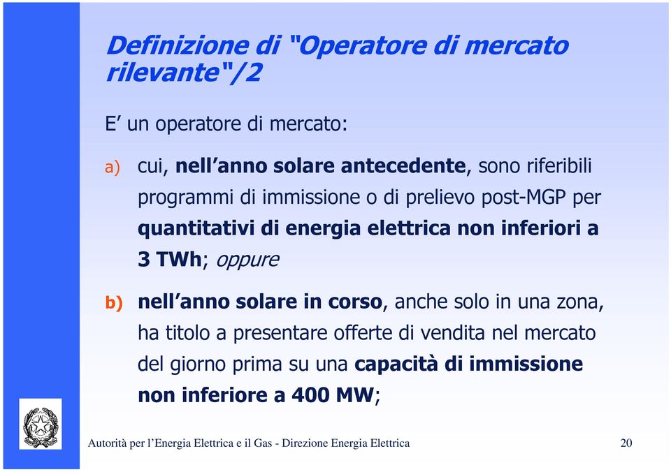 oppure b) nell anno solare in corso, anche solo in una zona, ha titolo a presentare offerte di vendita nel mercato del