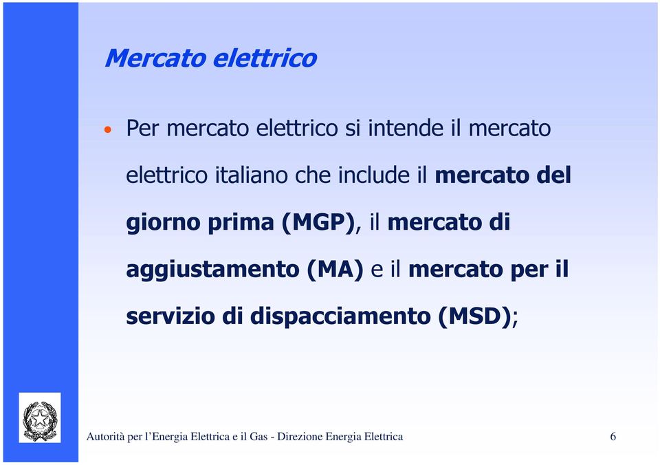 aggiustamento (MA) e il mercato per il servizio di dispacciamento