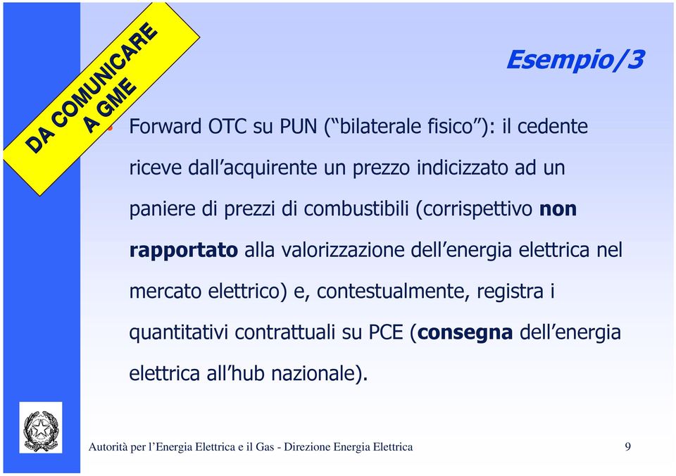 valorizzazione dell energia elettrica nel mercato elettrico) e, contestualmente, registra i quantitativi contrattuali