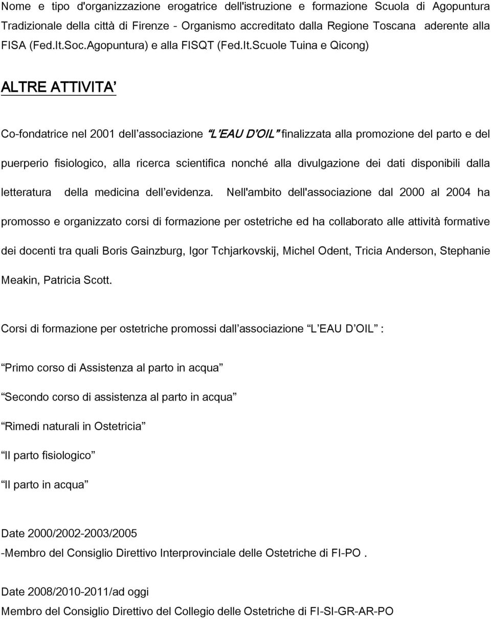 Scuole Tuina e Qicong) ALTRE ATTIVITA Co-fondatrice nel 2001 dell associazione L EAU D OIL finalizzata alla promozione del parto e del puerperio fisiologico, alla ricerca scientifica nonché alla