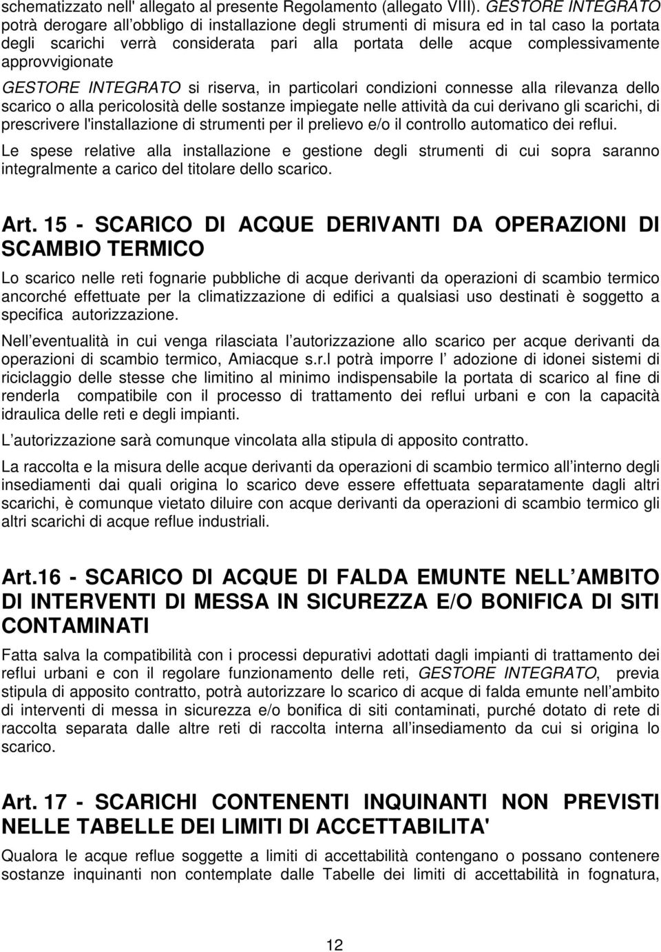 approvvigionate GESTORE INTEGRATO si riserva, in particolari condizioni connesse alla rilevanza dello scarico o alla pericolosità delle sostanze impiegate nelle attività da cui derivano gli scarichi,