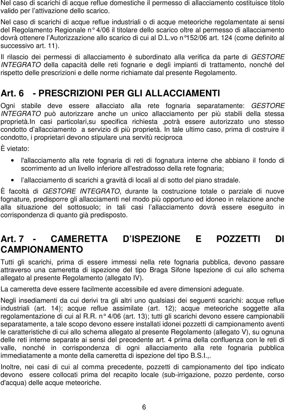 ottenere l Autorizzazione allo scarico di cui al D.L.vo n 152/06 art. 124 (come definito al successivo art. 11).