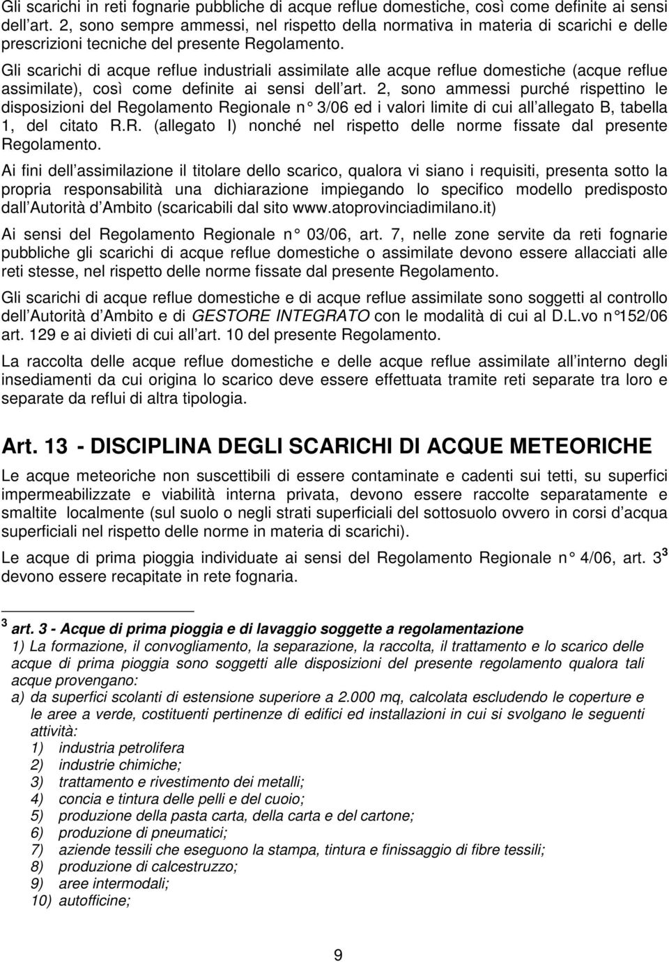 Gli scarichi di acque reflue industriali assimilate alle acque reflue domestiche (acque reflue assimilate), così come definite ai sensi dell art.