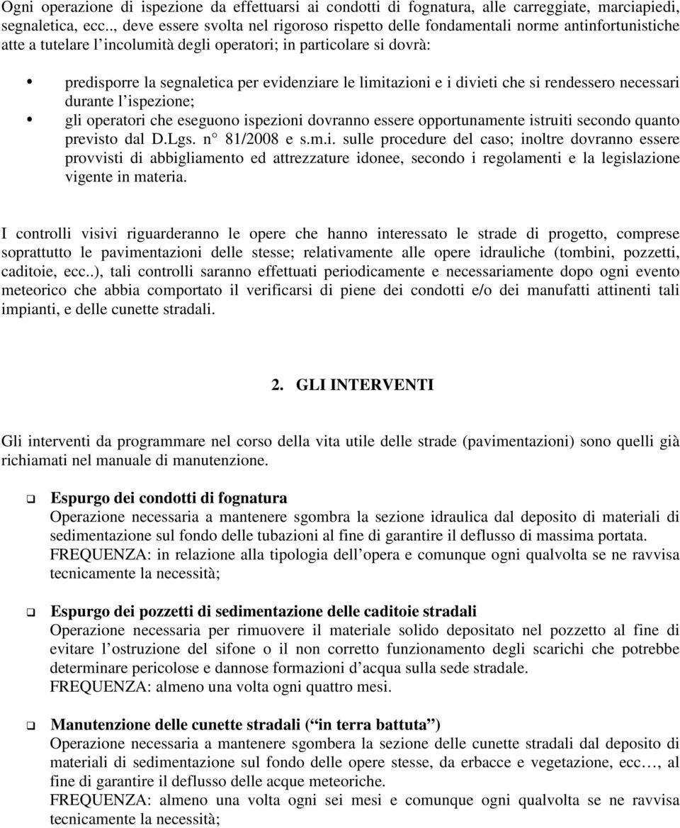 evidenziare le limitazioni e i divieti che si rendessero necessari durante l ispezione; gli operatori che eseguono ispezioni dovranno essere opportunamente istruiti secondo quanto previsto dal D.Lgs.