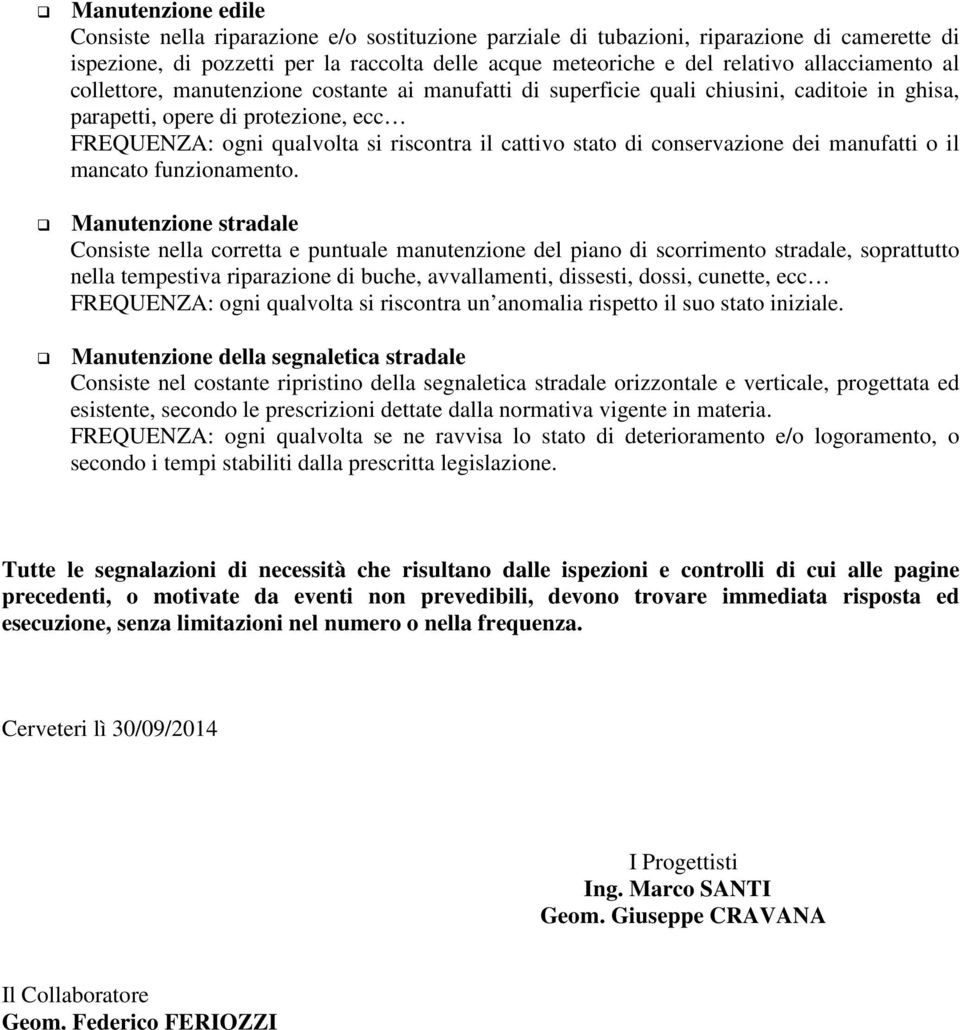 stato di conservazione dei manufatti o il mancato funzionamento.