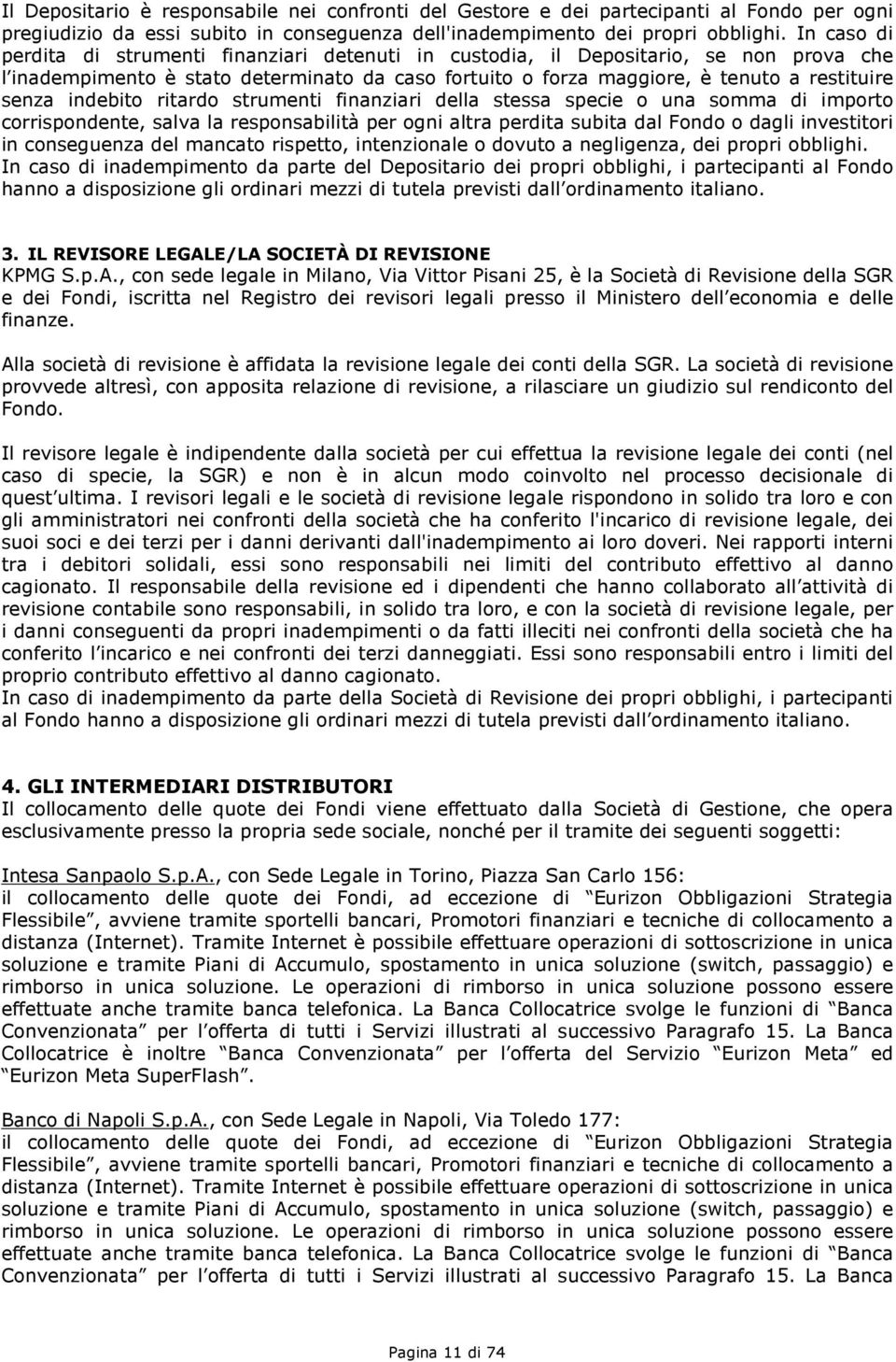 indebito ritardo strumenti finanziari della stessa specie o una somma di importo corrispondente, salva la responsabilità per ogni altra perdita subita dal Fondo o dagli investitori in conseguenza del