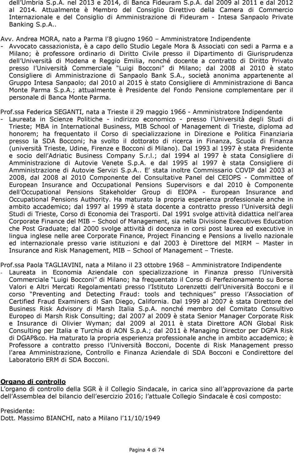 Andrea MORA, nato a Parma l 8 giugno 1960 Amministratore Indipendente - Avvocato cassazionista, è a capo dello Studio Legale Mora & Associati con sedi a Parma e a Milano; è professore ordinario di