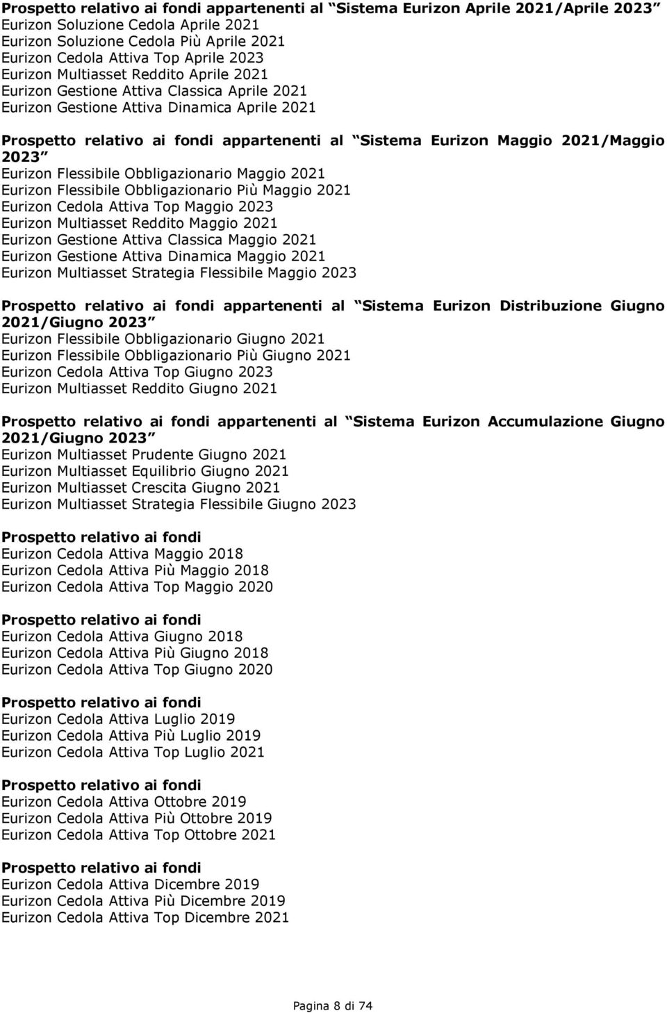 2021/Maggio 2023 Eurizon Flessibile Obbligazionario Maggio 2021 Eurizon Flessibile Obbligazionario Più Maggio 2021 Eurizon Cedola Attiva Top Maggio 2023 Eurizon Multiasset Reddito Maggio 2021 Eurizon